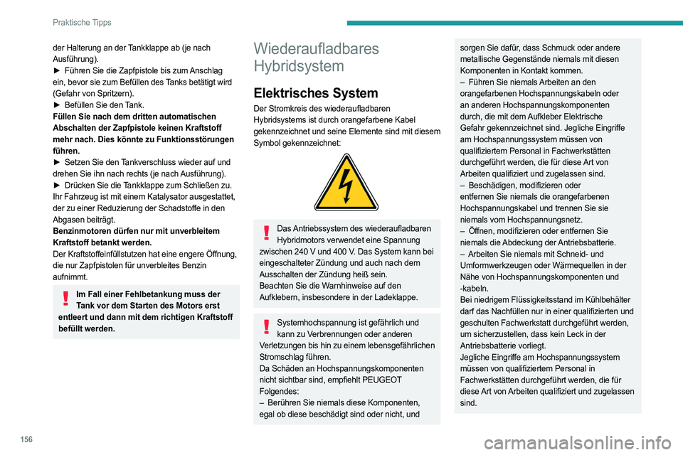 PEUGEOT 408 2023 Betriebsanleitungen (in German) 156
Praktische Tipps
der Halterung an der Tankklappe ab (je nach
Ausführung).
►
Führen Sie die Zapfpistole bis zum
Anschlag
ein, bevor sie zum Befüllen des Tanks betätigt wird
(Gefahr von PEUGEOT 408 2023 Betriebsanleitungen (in German) 156
Praktische Tipps
der Halterung an der Tankklappe ab (je nach
Ausführung).
►
Führen Sie die Zapfpistole bis zum
Anschlag
ein, bevor sie zum Befüllen des Tanks betätigt wird
(Gefahr von