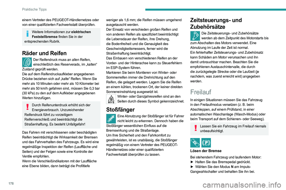 PEUGEOT 408 2023 Betriebsanleitungen (in German) 178
Praktische Tipps
einem Vertreter des PEUGEOT-Händlernetzes oder
von einer qualifizierten Fachwerkstatt überprüfen.
Weitere Informationen zur elektrischen Feststellbremse finden Sie in der
ent PEUGEOT 408 2023 Betriebsanleitungen (in German) 178
Praktische Tipps
einem Vertreter des PEUGEOT-Händlernetzes oder
von einer qualifizierten Fachwerkstatt überprüfen.
Weitere Informationen zur elektrischen Feststellbremse finden Sie in der
ent
