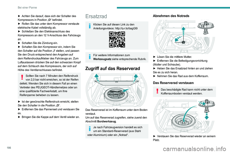 PEUGEOT 408 2023 Betriebsanleitungen (in German) 186
Bei einer Panne
► Achten Sie darauf, dass sich der Schalter des
Kompressors in Position „O “ befindet.
►
Rollen Sie das unter dem Kompressor verstaute
elektrische Kabel vollständig PEUGEOT 408 2023 Betriebsanleitungen (in German) 186
Bei einer Panne
► Achten Sie darauf, dass sich der Schalter des
Kompressors in Position „O “ befindet.
►
Rollen Sie das unter dem Kompressor verstaute
elektrische Kabel vollständig