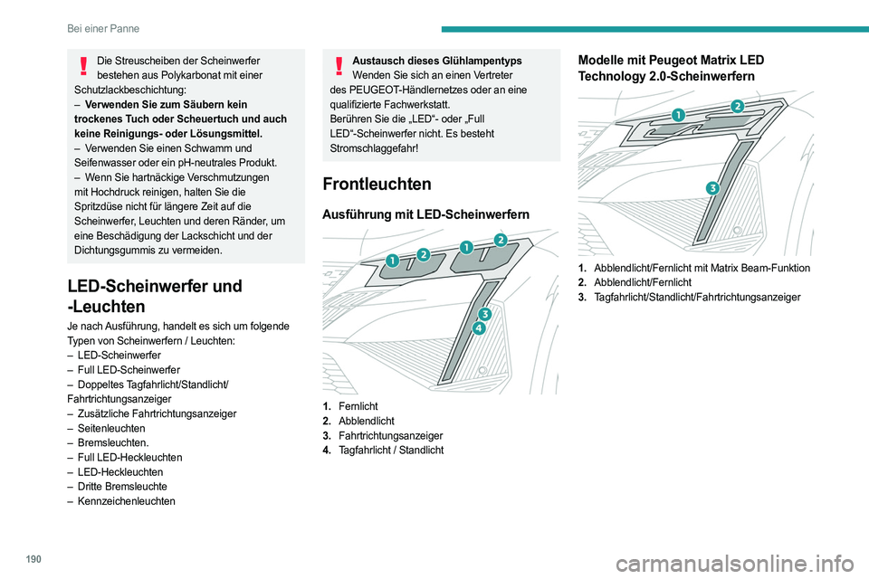 PEUGEOT 408 2023 Betriebsanleitungen (in German) 190
Bei einer Panne
Die Streuscheiben der Scheinwerfer bestehen aus Polykarbonat mit einer
Schutzlackbeschichtung:
–
V
erwenden Sie zum Säubern kein
trockenes Tuch oder Scheuertuch und auch
k PEUGEOT 408 2023 Betriebsanleitungen (in German) 190
Bei einer Panne
Die Streuscheiben der Scheinwerfer bestehen aus Polykarbonat mit einer
Schutzlackbeschichtung:
–
V
erwenden Sie zum Säubern kein
trockenes Tuch oder Scheuertuch und auch
k