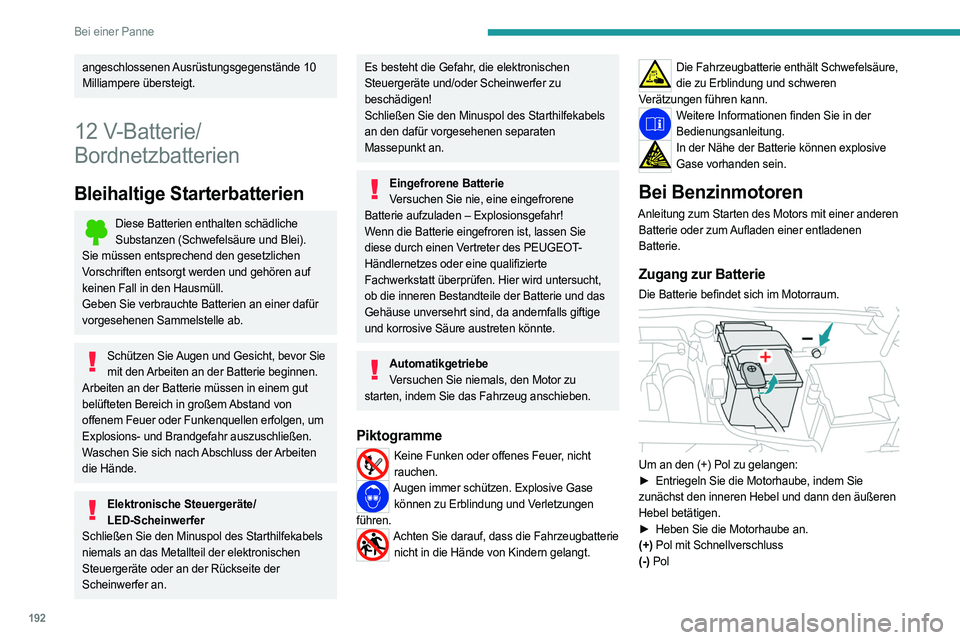 PEUGEOT 408 2023 Betriebsanleitungen (in German) 192
Bei einer Panne
angeschlossenen Ausrüstungsgegenstände 10
Milliampere übersteigt.
12 V-Batterie/
Bordnetzbatterien
Bleihaltige Starterbatterien
Diese Batterien enthalten schädliche
Substan PEUGEOT 408 2023 Betriebsanleitungen (in German) 192
Bei einer Panne
angeschlossenen Ausrüstungsgegenstände 10
Milliampere übersteigt.
12 V-Batterie/
Bordnetzbatterien
Bleihaltige Starterbatterien
Diese Batterien enthalten schädliche
Substan