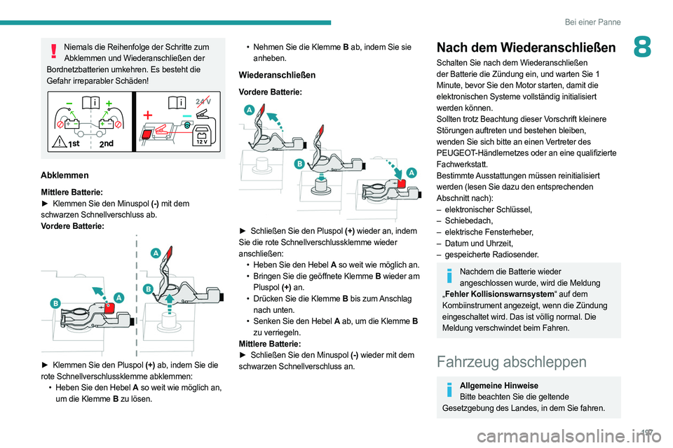 PEUGEOT 408 2023 Betriebsanleitungen (in German) 197
Bei einer Panne
8Niemals die Reihenfolge der Schritte zum Abklemmen und Wiederanschließen der
Bordnetzbatterien umkehren. Es besteht die
Gefahr irreparabler Schäden!
Abklemmen
Mittlere Batteri PEUGEOT 408 2023 Betriebsanleitungen (in German) 197
Bei einer Panne
8Niemals die Reihenfolge der Schritte zum Abklemmen und Wiederanschließen der
Bordnetzbatterien umkehren. Es besteht die
Gefahr irreparabler Schäden!
Abklemmen
Mittlere Batteri