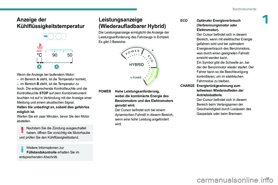 PEUGEOT 408 2023 Betriebsanleitungen (in German) 19
Bordinstrumente
1Anzeige der Kühlflüssigkeitstemperatur
Wenn die Anzeige bei laufendem Motor:
–
im Bereich A steht, ist die Temperatur korrekt,
–
im Bereich
B steht, ist die Tempera PEUGEOT 408 2023 Betriebsanleitungen (in German) 19
Bordinstrumente
1Anzeige der Kühlflüssigkeitstemperatur
Wenn die Anzeige bei laufendem Motor:
–
im Bereich A steht, ist die Temperatur korrekt,
–
im Bereich
B steht, ist die Tempera