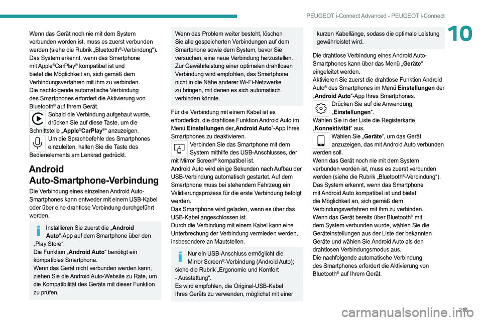 PEUGEOT 408 2023 Betriebsanleitungen (in German) 215
PEUGEOT i-Connect Advanced - PEUGEOT i-Connect
10Wenn das Gerät noch nie mit dem System
verbunden worden ist, muss es zuerst verbunden
werden (siehe die Rubrik „Bluetooth
®-Verbindung“).
D PEUGEOT 408 2023 Betriebsanleitungen (in German) 215
PEUGEOT i-Connect Advanced - PEUGEOT i-Connect
10Wenn das Gerät noch nie mit dem System
verbunden worden ist, muss es zuerst verbunden
werden (siehe die Rubrik „Bluetooth
®-Verbindung“).
D