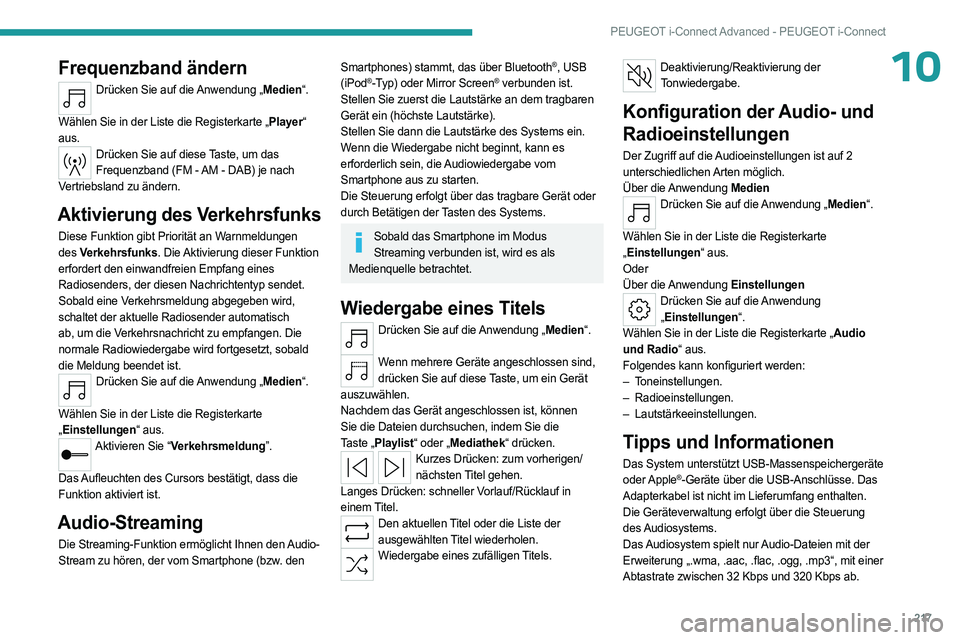 PEUGEOT 408 2023 Betriebsanleitungen (in German) 217
PEUGEOT i-Connect Advanced - PEUGEOT i-Connect
10Frequenzband ändern
Drücken Sie auf die Anwendung „Medien“.
Wählen Sie in der Liste die Registerkarte „Player“
aus.
Drücken Sie auf d PEUGEOT 408 2023 Betriebsanleitungen (in German) 217
PEUGEOT i-Connect Advanced - PEUGEOT i-Connect
10Frequenzband ändern
Drücken Sie auf die Anwendung „Medien“.
Wählen Sie in der Liste die Registerkarte „Player“
aus.
Drücken Sie auf d