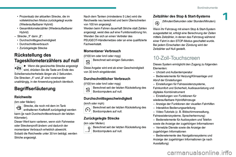 PEUGEOT 408 2023 Betriebsanleitungen (in German) 21
Bordinstrumente
1• Prozentsatz der aktuellen Strecke, die im
vollelektrischen Modus zurückgelegt wurde
(Wiederaufladbarer Hybrid)
•
Gesamtkilometerzähler (Wiederaufladbarer
Hybrid)
– PEUGEOT 408 2023 Betriebsanleitungen (in German) 21
Bordinstrumente
1• Prozentsatz der aktuellen Strecke, die im
vollelektrischen Modus zurückgelegt wurde
(Wiederaufladbarer Hybrid)
•
Gesamtkilometerzähler (Wiederaufladbarer
Hybrid)
–