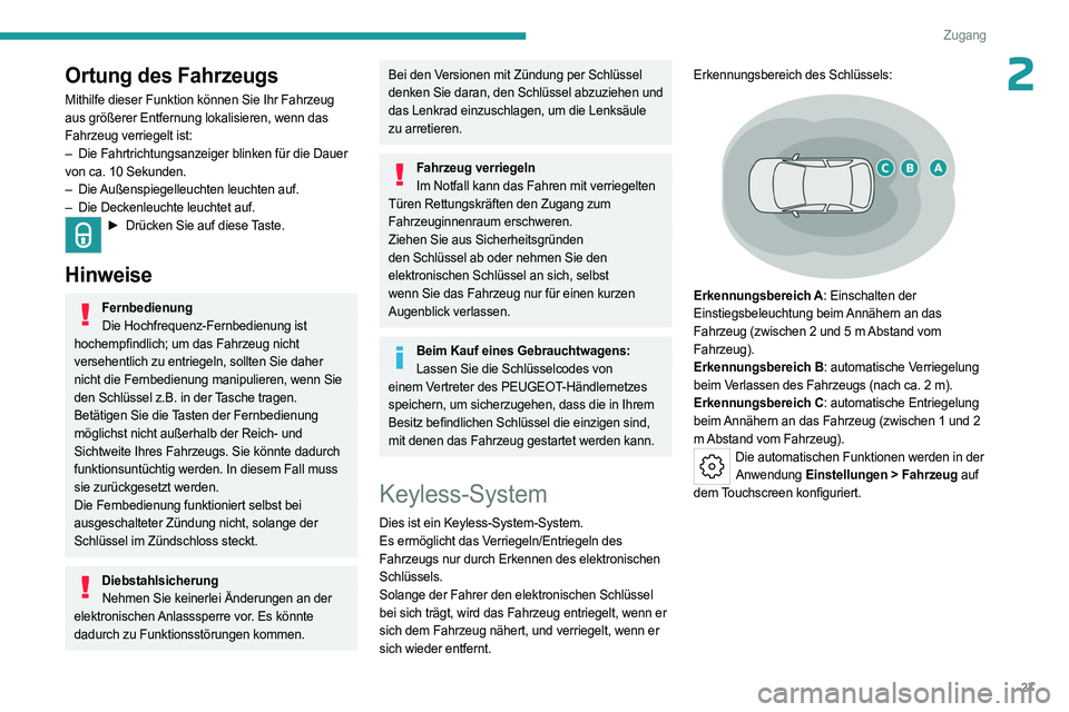 PEUGEOT 408 2023 Betriebsanleitungen (in German) 27
Zugang
2Ortung des Fahrzeugs
Mithilfe dieser Funktion können Sie Ihr Fahrzeug
aus größerer Entfernung lokalisieren, wenn das
Fahrzeug verriegelt ist:
–
Die Fahrtrichtungsanzeiger blinken fà PEUGEOT 408 2023 Betriebsanleitungen (in German) 27
Zugang
2Ortung des Fahrzeugs
Mithilfe dieser Funktion können Sie Ihr Fahrzeug
aus größerer Entfernung lokalisieren, wenn das
Fahrzeug verriegelt ist:
–
Die Fahrtrichtungsanzeiger blinken fÃ
