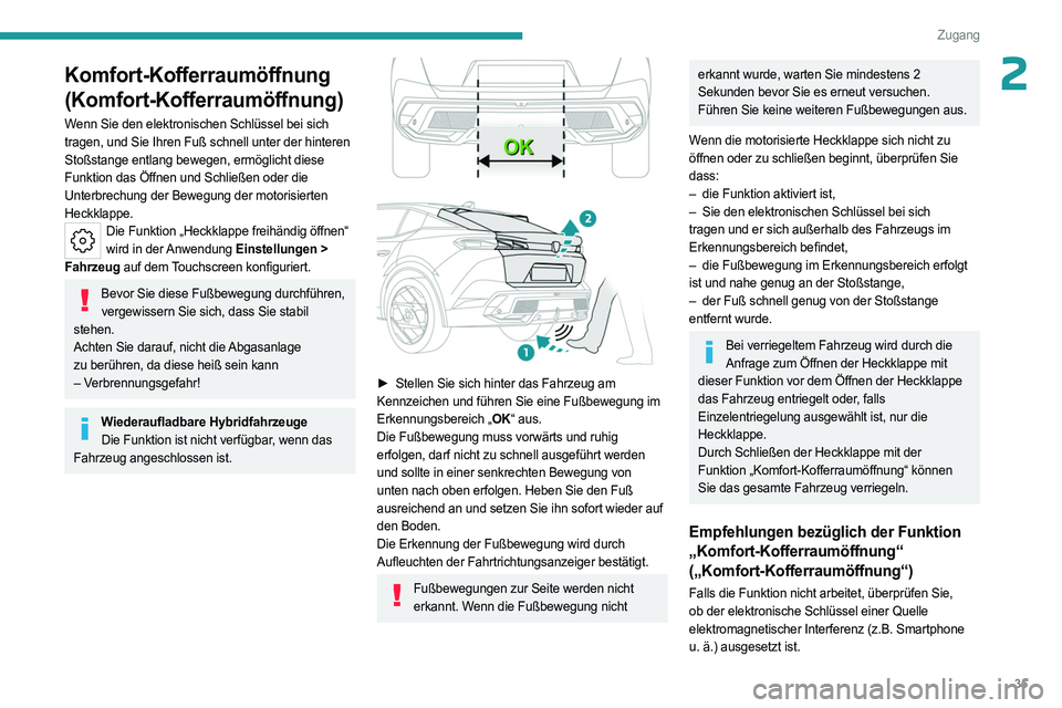 PEUGEOT 408 2023 Betriebsanleitungen (in German) 35
Zugang
2Komfort-Kofferraumöffnung
(Komfort-Kofferraumöffnung)
Wenn Sie den elektronischen Schlüssel bei sich
tragen, und Sie Ihren Fuß schnell unter der hinteren
Stoßstange entlang bewegen, PEUGEOT 408 2023 Betriebsanleitungen (in German) 35
Zugang
2Komfort-Kofferraumöffnung
(Komfort-Kofferraumöffnung)
Wenn Sie den elektronischen Schlüssel bei sich
tragen, und Sie Ihren Fuß schnell unter der hinteren
Stoßstange entlang bewegen,