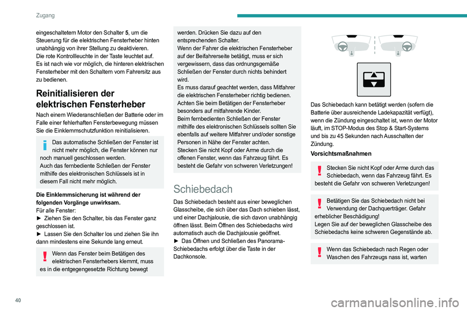 PEUGEOT 408 2023  Betriebsanleitungen (in German) 40
Zugang
eingeschaltetem Motor den Schalter 5, um die 
Steuerung für die elektrischen Fensterheber hinten 
unabhängig von ihrer Stellung zu deaktivieren.
Die rote Kontrollleuchte in der Taste leuch
