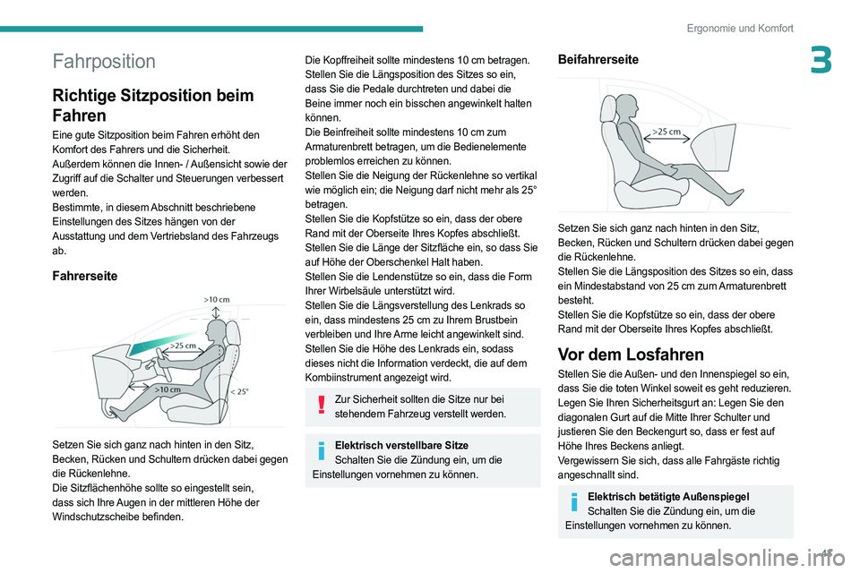 PEUGEOT 408 2023  Betriebsanleitungen (in German) 43
Ergonomie und Komfort
3Fahrposition
Richtige Sitzposition beim 
Fahren
Eine gute Sitzposition beim Fahren erhöht den 
Komfort des Fahrers und die Sicherheit.
Außerdem können die Innen- / Außens