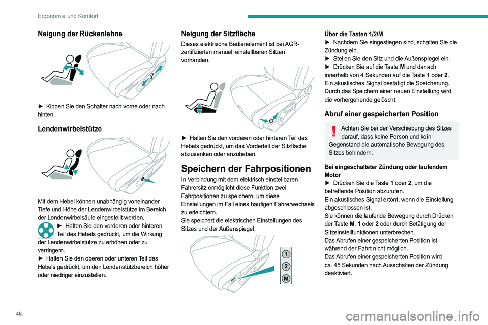PEUGEOT 408 2023  Betriebsanleitungen (in German) 46
Ergonomie und Komfort
Neigung der Rückenlehne 
 
► Kippen Sie den Schalter nach vorne oder nach 
hinten.
Lendenwirbelstütze 
 
Mit dem Hebel können unabhängig voneinander 
Tiefe und Höhe der