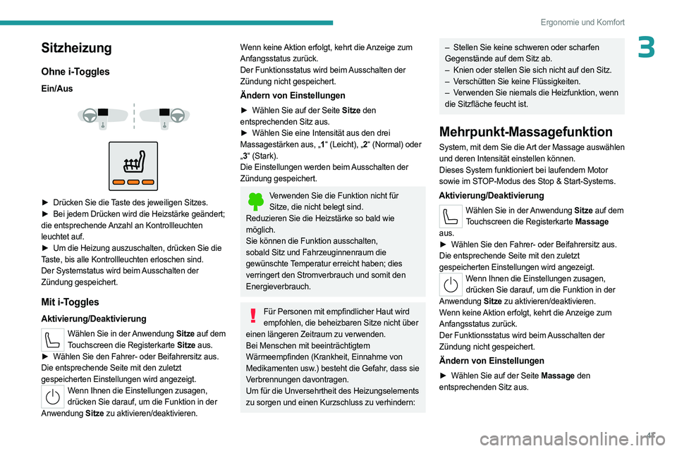 PEUGEOT 408 2023  Betriebsanleitungen (in German) 47
Ergonomie und Komfort
3Sitzheizung
Ohne i-Toggles
Ein/Aus 
 
 
 
► Drücken Sie die  Taste des jeweiligen Sitzes.
►  Bei jedem Drücken wird die Heizstärke geändert;  
die entsprechende Anzah