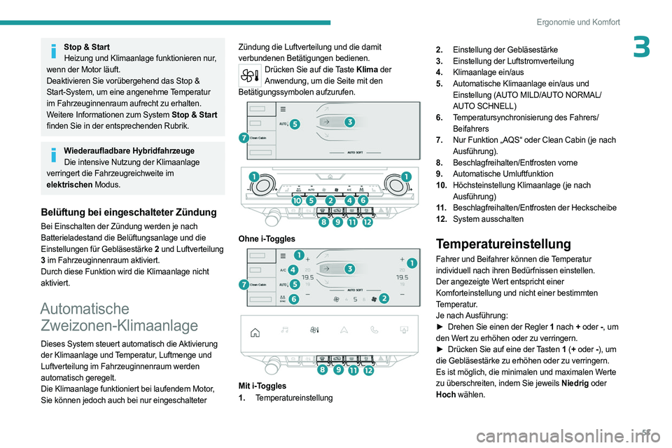 PEUGEOT 408 2023 Betriebsanleitungen (in German) 53
Ergonomie und Komfort
3Stop & StartHeizung und Klimaanlage funktionieren nur,
wenn der Motor läuft.
Deaktivieren Sie vorübergehend das Stop &
Start-System, um eine angenehme Temperatur
im Fahr PEUGEOT 408 2023 Betriebsanleitungen (in German) 53
Ergonomie und Komfort
3Stop & StartHeizung und Klimaanlage funktionieren nur,
wenn der Motor läuft.
Deaktivieren Sie vorübergehend das Stop &
Start-System, um eine angenehme Temperatur
im Fahr