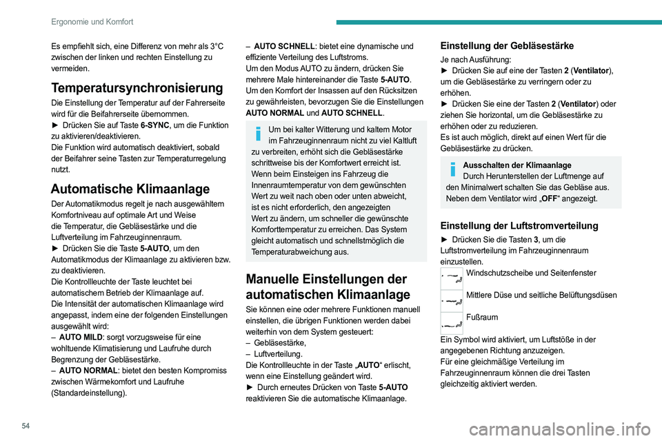 PEUGEOT 408 2023 Betriebsanleitungen (in German) 54
Ergonomie und Komfort
Es empfiehlt sich, eine Differenz von mehr als 3°C
zwischen der linken und rechten Einstellung zu
vermeiden.
Temperatursynchronisierung
Die Einstellung der Temperatur auf d PEUGEOT 408 2023 Betriebsanleitungen (in German) 54
Ergonomie und Komfort
Es empfiehlt sich, eine Differenz von mehr als 3°C
zwischen der linken und rechten Einstellung zu
vermeiden.
Temperatursynchronisierung
Die Einstellung der Temperatur auf d