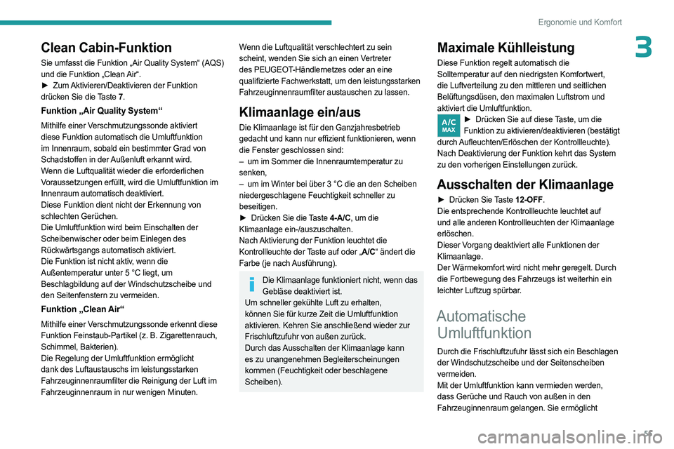 PEUGEOT 408 2023 Betriebsanleitungen (in German) 55
Ergonomie und Komfort
3Clean Cabin-Funktion
Sie umfasst die Funktion „Air Quality System“ (AQS)
und die Funktion „Clean Air“.
►
Zum
Aktivieren/Deaktivieren der Funktion
drücken Sie PEUGEOT 408 2023 Betriebsanleitungen (in German) 55
Ergonomie und Komfort
3Clean Cabin-Funktion
Sie umfasst die Funktion „Air Quality System“ (AQS)
und die Funktion „Clean Air“.
►
Zum
Aktivieren/Deaktivieren der Funktion
drücken Sie