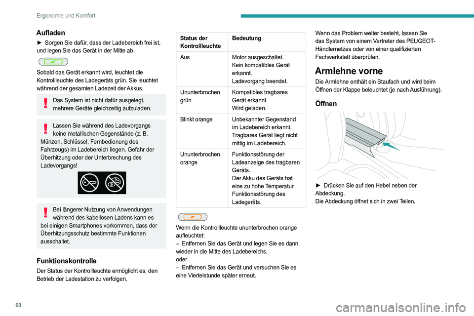 PEUGEOT 408 2023 Betriebsanleitungen (in German) 60
Ergonomie und Komfort
Aufladen
► Sorgen Sie dafür, dass der Ladebereich frei ist,
und legen Sie das Gerät in der Mitte ab.
Sobald das Gerät erkannt wird, leuchtet die
Kontrollleuchte des PEUGEOT 408 2023 Betriebsanleitungen (in German) 60
Ergonomie und Komfort
Aufladen
► Sorgen Sie dafür, dass der Ladebereich frei ist,
und legen Sie das Gerät in der Mitte ab.
Sobald das Gerät erkannt wird, leuchtet die
Kontrollleuchte des