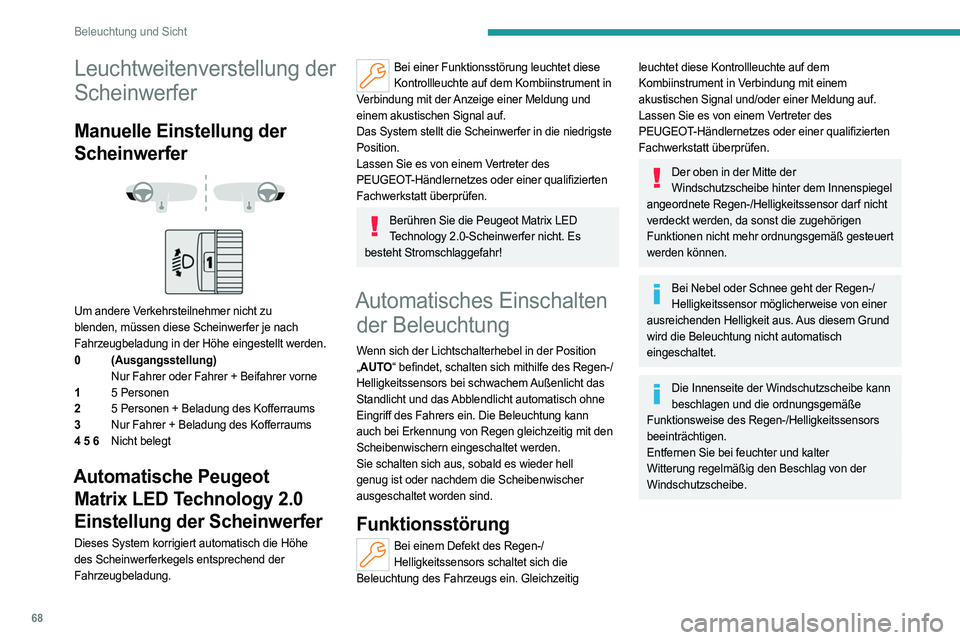 PEUGEOT 408 2023 Betriebsanleitungen (in German) 68
Beleuchtung und Sicht
Leuchtweitenverstellung der
Scheinwerfer
Manuelle Einstellung der
Scheinwerfer
Um andere Verkehrsteilnehmer nicht zu
blenden, müssen diese Scheinwerfer je nach
Fa PEUGEOT 408 2023 Betriebsanleitungen (in German) 68
Beleuchtung und Sicht
Leuchtweitenverstellung der
Scheinwerfer
Manuelle Einstellung der
Scheinwerfer
Um andere Verkehrsteilnehmer nicht zu
blenden, müssen diese Scheinwerfer je nach
Fa