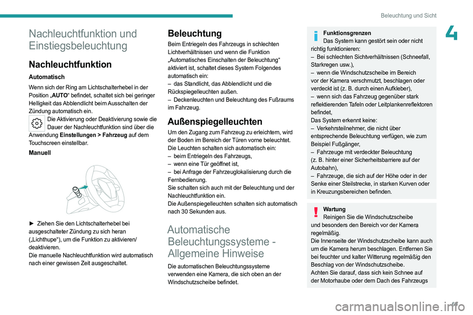 PEUGEOT 408 2023 Betriebsanleitungen (in German) 69
Beleuchtung und Sicht
4Nachleuchtfunktion und
Einstiegsbeleuchtung
Nachleuchtfunktion
Automatisch
Wenn sich der Ring am Lichtschalterhebel in der
Position „AUTO“ befindet, schaltet sich bei g PEUGEOT 408 2023 Betriebsanleitungen (in German) 69
Beleuchtung und Sicht
4Nachleuchtfunktion und
Einstiegsbeleuchtung
Nachleuchtfunktion
Automatisch
Wenn sich der Ring am Lichtschalterhebel in der
Position „AUTO“ befindet, schaltet sich bei g
