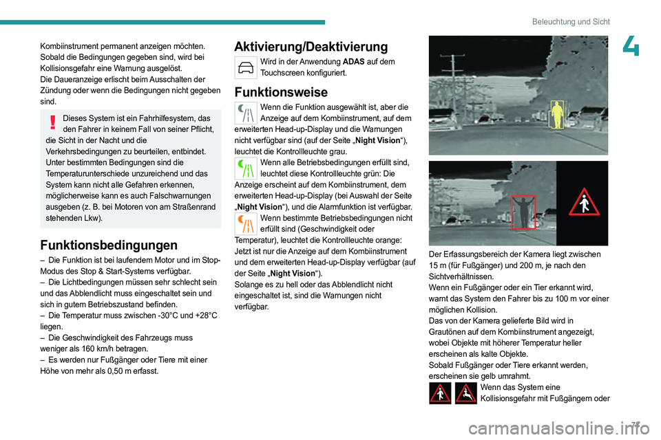 PEUGEOT 408 2023 Betriebsanleitungen (in German) 73
Beleuchtung und Sicht
4Kombiinstrument permanent anzeigen möchten.
Sobald die Bedingungen gegeben sind, wird bei
Kollisionsgefahr eine Warnung ausgelöst.
Die Daueranzeige erlischt beim Ausschal PEUGEOT 408 2023 Betriebsanleitungen (in German) 73
Beleuchtung und Sicht
4Kombiinstrument permanent anzeigen möchten.
Sobald die Bedingungen gegeben sind, wird bei
Kollisionsgefahr eine Warnung ausgelöst.
Die Daueranzeige erlischt beim Ausschal