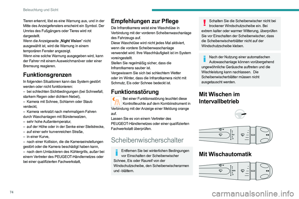 PEUGEOT 408 2023 Betriebsanleitungen (in German) 74
Beleuchtung und Sicht
Tieren erkennt, löst es eine Warnung aus, und in der
Mitte des Anzeigefensters erscheint ein Symbol. Der
Umriss des Fußgängers oder Tieres wird rot
dargestellt.
Wenn die PEUGEOT 408 2023 Betriebsanleitungen (in German) 74
Beleuchtung und Sicht
Tieren erkennt, löst es eine Warnung aus, und in der
Mitte des Anzeigefensters erscheint ein Symbol. Der
Umriss des Fußgängers oder Tieres wird rot
dargestellt.
Wenn die