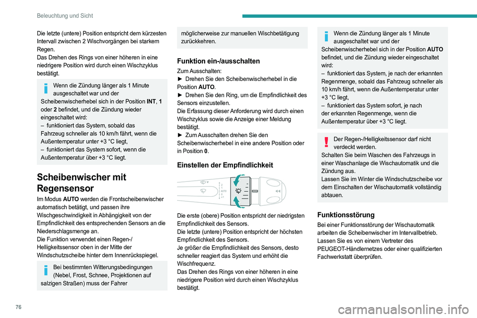 PEUGEOT 408 2023 Betriebsanleitungen (in German) 76
Beleuchtung und Sicht
Die letzte (untere) Position entspricht dem kürzesten
Intervall zwischen 2 Wischvorgängen bei starkem
Regen.
Das Drehen des Rings von einer höheren in eine
niedrigere Po PEUGEOT 408 2023 Betriebsanleitungen (in German) 76
Beleuchtung und Sicht
Die letzte (untere) Position entspricht dem kürzesten
Intervall zwischen 2 Wischvorgängen bei starkem
Regen.
Das Drehen des Rings von einer höheren in eine
niedrigere Po