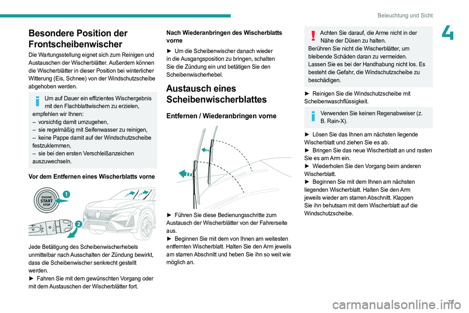 PEUGEOT 408 2023 Betriebsanleitungen (in German) 77
Beleuchtung und Sicht
4Besondere Position der
Frontscheibenwischer
Die Wartungsstellung eignet sich zum Reinigen und
Austauschen der Wischerblätter. Außerdem können
die Wischerblätter in die PEUGEOT 408 2023 Betriebsanleitungen (in German) 77
Beleuchtung und Sicht
4Besondere Position der
Frontscheibenwischer
Die Wartungsstellung eignet sich zum Reinigen und
Austauschen der Wischerblätter. Außerdem können
die Wischerblätter in die