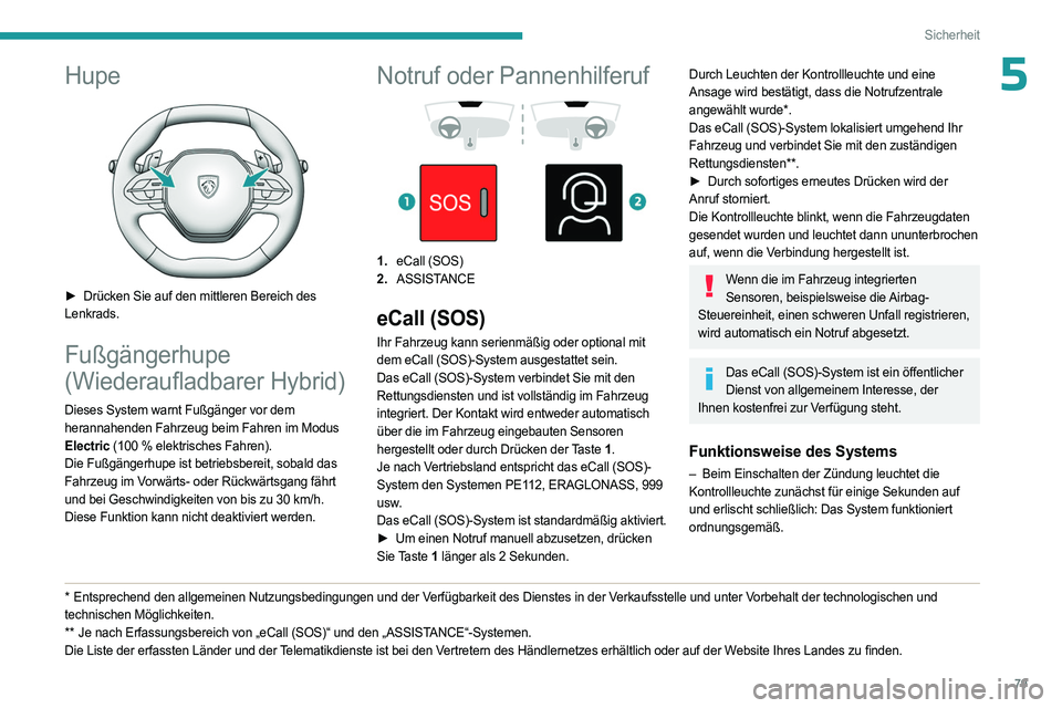 PEUGEOT 408 2023 Betriebsanleitungen (in German) 79
Sicherheit
5Hupe
► Drücken Sie auf den mittleren Bereich des
Lenkrads.
Fußgängerhupe
(Wiederaufladbarer Hybrid)
Dieses System warnt Fußgänger vor dem
herannahenden Fahrzeug beim Fahren PEUGEOT 408 2023 Betriebsanleitungen (in German) 79
Sicherheit
5Hupe
► Drücken Sie auf den mittleren Bereich des
Lenkrads.
Fußgängerhupe
(Wiederaufladbarer Hybrid)
Dieses System warnt Fußgänger vor dem
herannahenden Fahrzeug beim Fahren