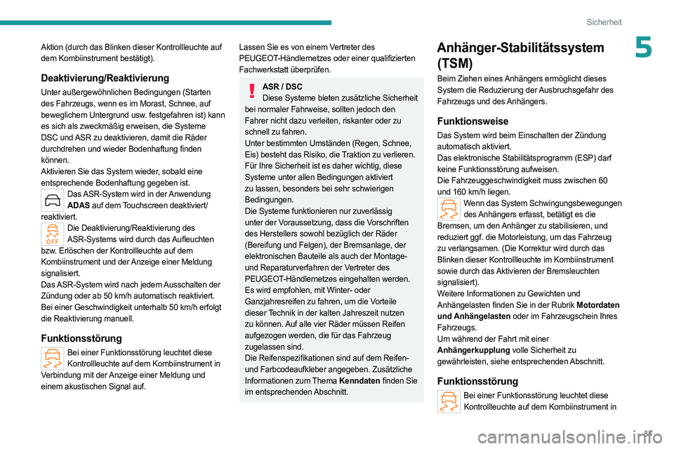 PEUGEOT 408 2023 Betriebsanleitungen (in German) 83
Sicherheit
5Aktion (durch das Blinken dieser Kontrollleuchte auf
dem Kombiinstrument bestätigt).
Deaktivierung/Reaktivierung
Unter außergewöhnlichen Bedingungen (Starten
des Fahrzeugs, wenn es PEUGEOT 408 2023 Betriebsanleitungen (in German) 83
Sicherheit
5Aktion (durch das Blinken dieser Kontrollleuchte auf
dem Kombiinstrument bestätigt).
Deaktivierung/Reaktivierung
Unter außergewöhnlichen Bedingungen (Starten
des Fahrzeugs, wenn es