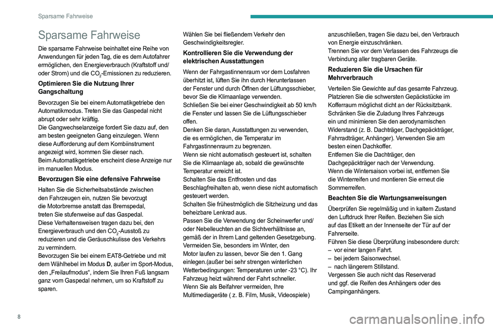 PEUGEOT 408 2023  Betriebsanleitungen (in German) 8
Sparsame Fahrweise
Sparsame Fahrweise
Die sparsame Fahrweise beinhaltet eine Reihe von 
Anwendungen für jeden Tag, die es dem Autofahrer 
ermöglichen, den Energieverbrauch (Kraftstoff und/
oder St