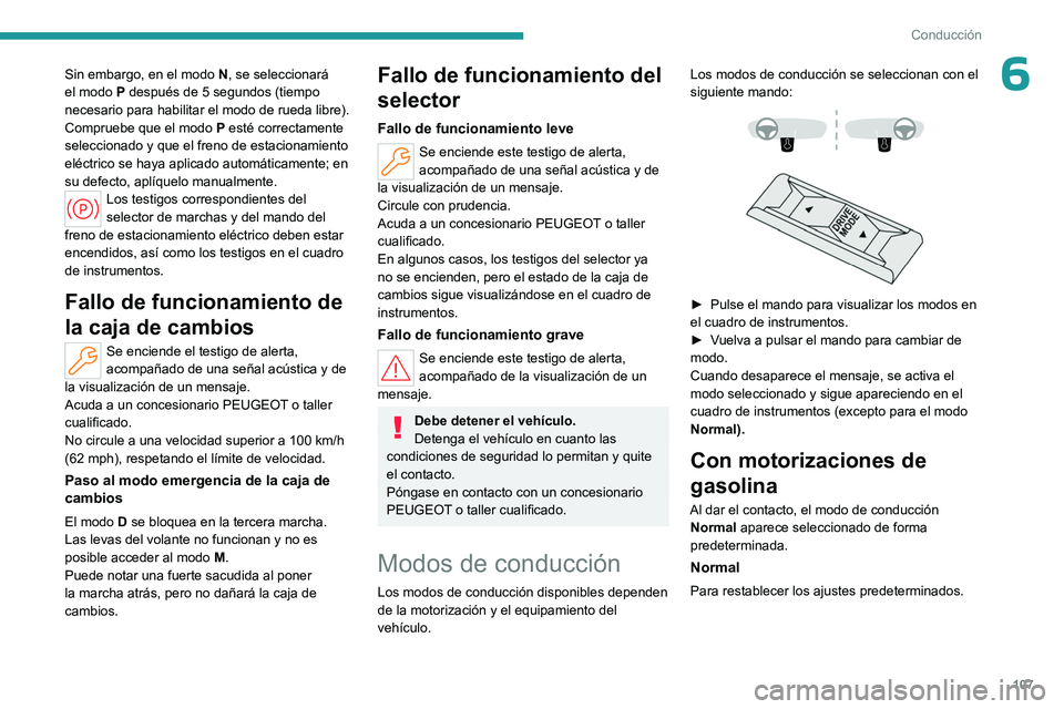 PEUGEOT 408 2023  Manual del propietario (in Spanish) 107
Conducción
6Sin embargo, en el modo N, se seleccionará 
el modo P después de 5   segundos (tiempo 
necesario para habilitar el modo de rueda libre).
Compruebe que el modo
 
P
  esté correctame