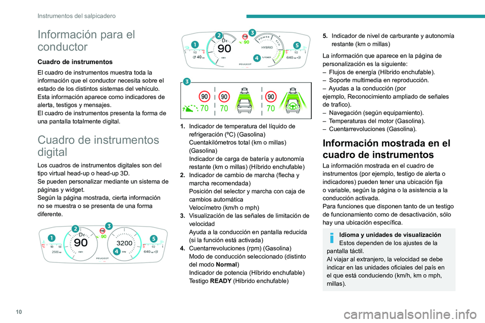 PEUGEOT 408 2023 Manual del propietario (in Spanish) 10
Instrumentos del salpicadero
Información para el
conductor
Cuadro de instrumentos
El cuadro de instrumentos muestra toda la
información que el conductor necesita sobre el
estado de los distint PEUGEOT 408 2023 Manual del propietario (in Spanish) 10
Instrumentos del salpicadero
Información para el
conductor
Cuadro de instrumentos
El cuadro de instrumentos muestra toda la
información que el conductor necesita sobre el
estado de los distint