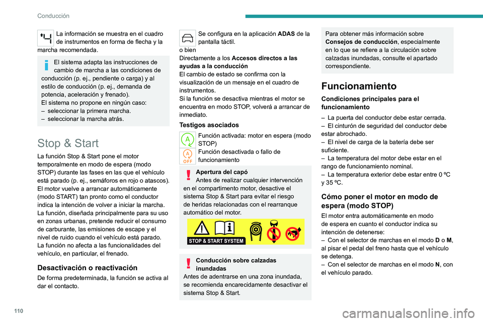 PEUGEOT 408 2023  Manual del propietario (in Spanish) 11 0
Conducción
La información se muestra en el cuadro 
de instrumentos en forma de flecha y la 
marcha recomendada.
El sistema adapta las instrucciones de 
cambio de marcha a las condiciones de 
co