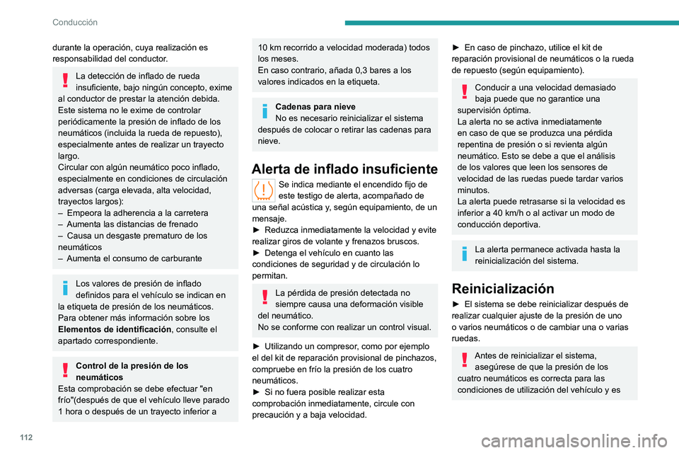 PEUGEOT 408 2023  Manual del propietario (in Spanish) 11 2
Conducción
durante la operación, cuya realización es 
responsabilidad del conductor.
La detección de inflado de rueda 
insuficiente, bajo ningún concepto, exime 
al conductor de prestar la a