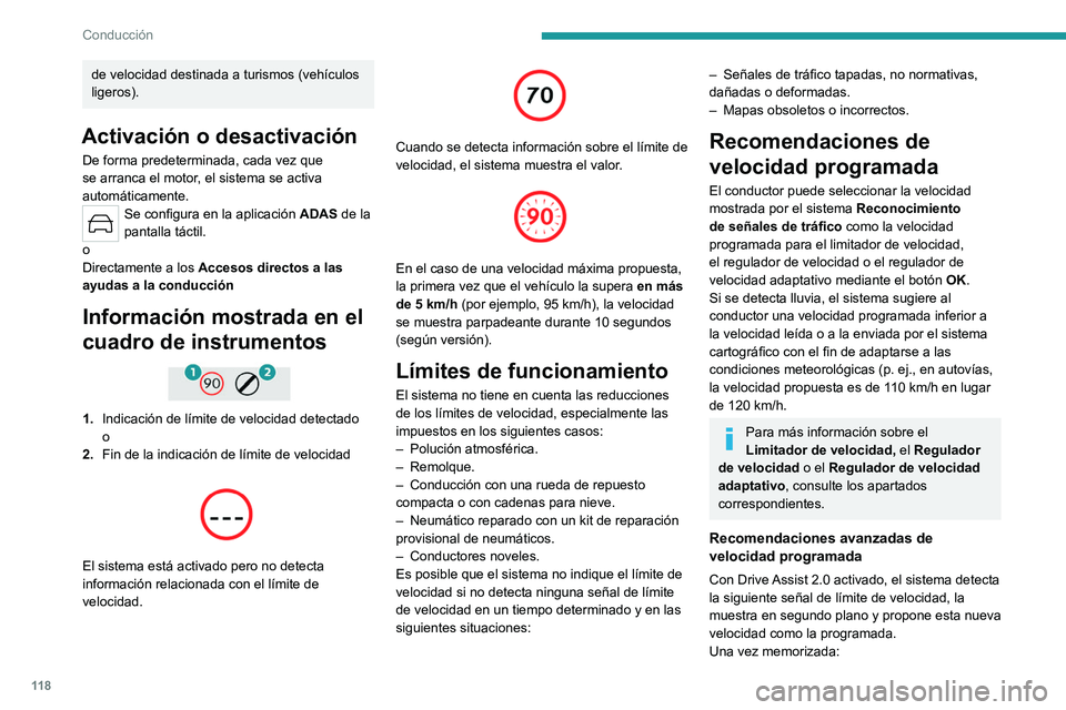 PEUGEOT 408 2023  Manual del propietario (in Spanish) 11 8
Conducción
de velocidad destinada a turismos (vehículos 
ligeros).
Activación o desactivación
De forma predeterminada, cada vez que 
se arranca el motor, el sistema se activa 
automáticament