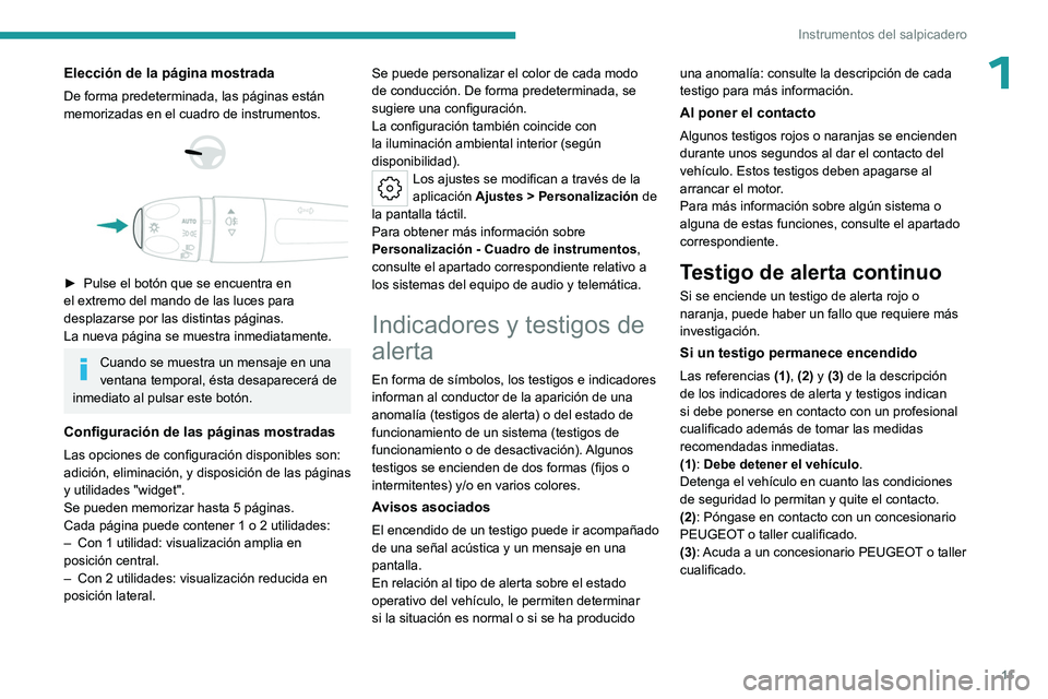 PEUGEOT 408 2023 Manual del propietario (in Spanish) 11
Instrumentos del salpicadero
1Elección de la página mostrada
De forma predeterminada, las páginas están
memorizadas en el cuadro de instrumentos.
► Pulse el botón que se encuentra e PEUGEOT 408 2023 Manual del propietario (in Spanish) 11
Instrumentos del salpicadero
1Elección de la página mostrada
De forma predeterminada, las páginas están
memorizadas en el cuadro de instrumentos.
► Pulse el botón que se encuentra e