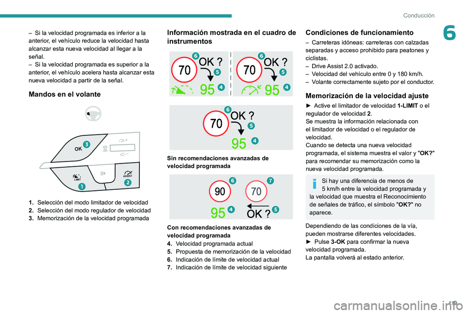 PEUGEOT 408 2023 Manual del propietario (in Spanish) 11 9
Conducción
6– Si la velocidad programada es inferior a la
anterior , el vehículo reduce la velocidad hasta
alcanzar esta nueva velocidad al llegar a la
señal.
–
Si la velocidad progra PEUGEOT 408 2023 Manual del propietario (in Spanish) 11 9
Conducción
6– Si la velocidad programada es inferior a la
anterior , el vehículo reduce la velocidad hasta
alcanzar esta nueva velocidad al llegar a la
señal.
–
Si la velocidad progra