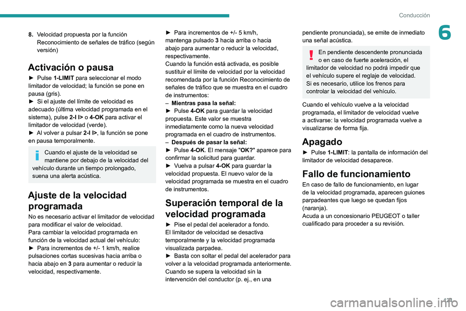 PEUGEOT 408 2023 Manual del propietario (in Spanish) 121
Conducción
68.Velocidad propuesta por la función
Reconocimiento de señales de tráfico (según
versión)
Activación o pausa
► Pulse 1-LIMIT para seleccionar el modo
limitador de velocida PEUGEOT 408 2023 Manual del propietario (in Spanish) 121
Conducción
68.Velocidad propuesta por la función
Reconocimiento de señales de tráfico (según
versión)
Activación o pausa
► Pulse 1-LIMIT para seleccionar el modo
limitador de velocida