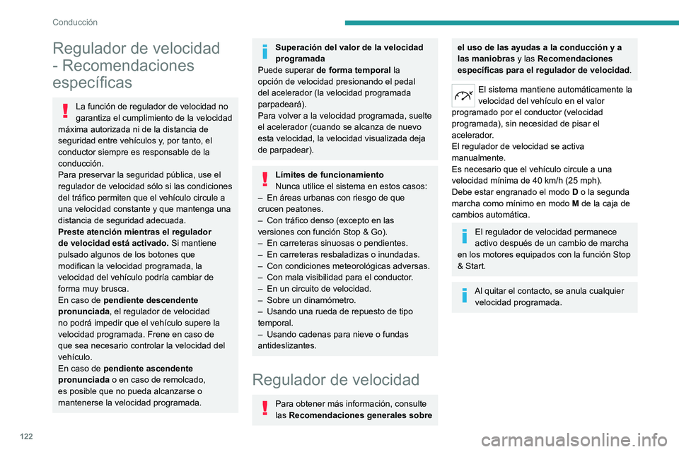 PEUGEOT 408 2023 Manual del propietario (in Spanish) 122
Conducción
Regulador de velocidad
- Recomendaciones
específicas
La función de regulador de velocidad no
garantiza el cumplimiento de la velocidad
máxima autorizada ni de la distancia de
s PEUGEOT 408 2023 Manual del propietario (in Spanish) 122
Conducción
Regulador de velocidad
- Recomendaciones
específicas
La función de regulador de velocidad no
garantiza el cumplimiento de la velocidad
máxima autorizada ni de la distancia de
s