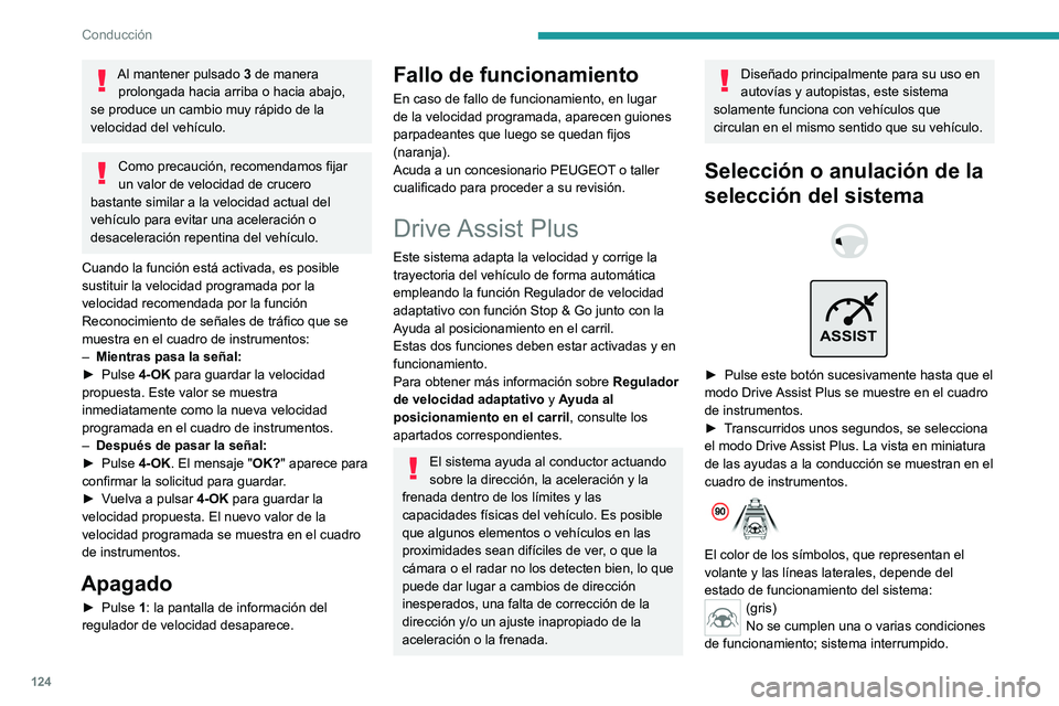 PEUGEOT 408 2023 Manual del propietario (in Spanish) 124
Conducción
Al mantener pulsado 3 de manera
prolongada hacia arriba o hacia abajo,
se produce un cambio muy rápido de la
velocidad del vehículo.
Como precaución, recomendamos fijar
un valor PEUGEOT 408 2023 Manual del propietario (in Spanish) 124
Conducción
Al mantener pulsado 3 de manera
prolongada hacia arriba o hacia abajo,
se produce un cambio muy rápido de la
velocidad del vehículo.
Como precaución, recomendamos fijar
un valor