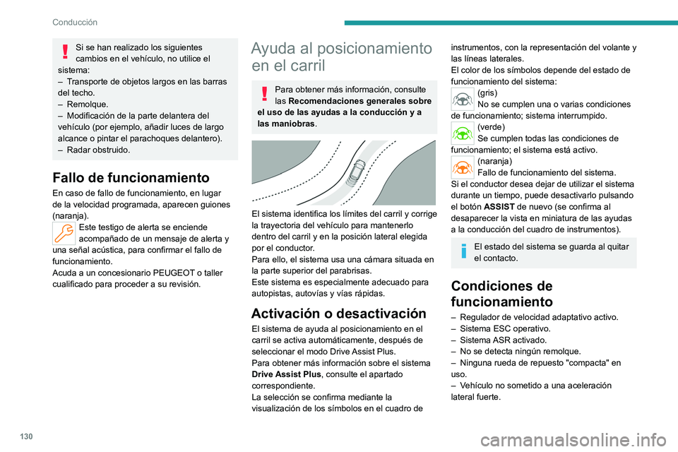 PEUGEOT 408 2023 Manual del propietario (in Spanish) 130
Conducción
Si se han realizado los siguientes
cambios en el vehículo, no utilice el
sistema:
–
T
ransporte de objetos largos en las barras
del techo.
–
Remolque.
–
Modificación PEUGEOT 408 2023 Manual del propietario (in Spanish) 130
Conducción
Si se han realizado los siguientes
cambios en el vehículo, no utilice el
sistema:
–
T
ransporte de objetos largos en las barras
del techo.
–
Remolque.
–
Modificación
