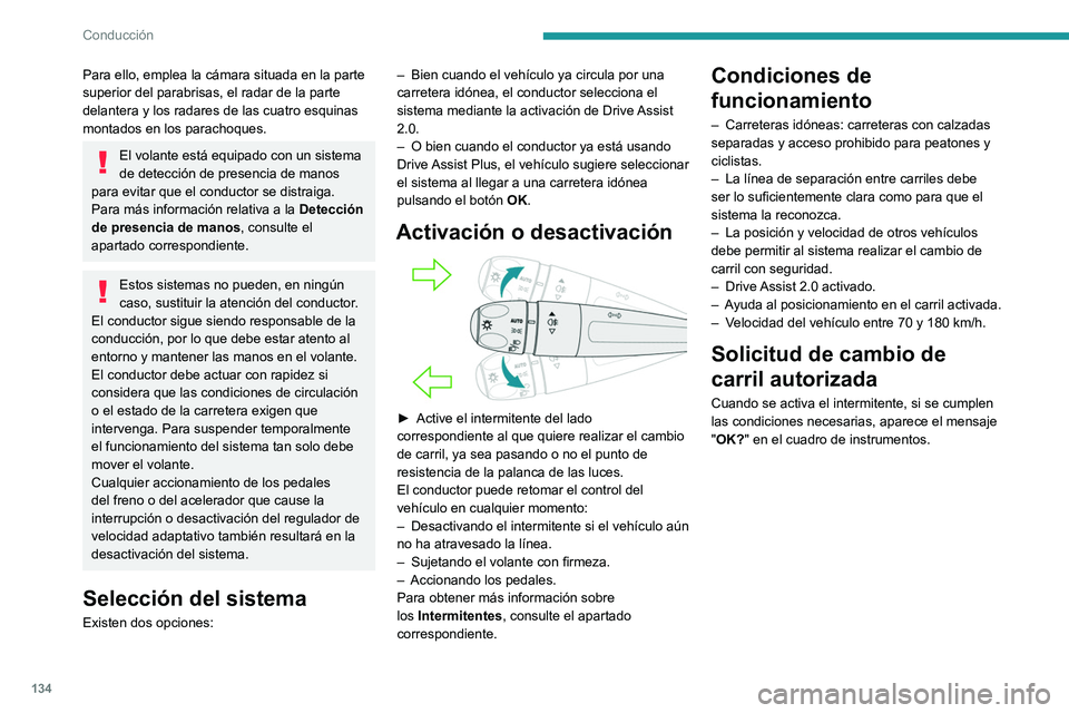 PEUGEOT 408 2023 Manual del propietario (in Spanish) 134
Conducción
Para ello, emplea la cámara situada en la parte
superior del parabrisas, el radar de la parte
delantera y los radares de las cuatro esquinas
montados en los parachoques.
El volante PEUGEOT 408 2023 Manual del propietario (in Spanish) 134
Conducción
Para ello, emplea la cámara situada en la parte
superior del parabrisas, el radar de la parte
delantera y los radares de las cuatro esquinas
montados en los parachoques.
El volante