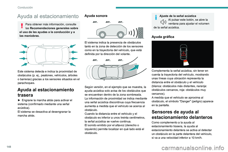 PEUGEOT 408 2023  Manual del propietario (in Spanish) 148
Conducción
Ayuda al estacionamiento
Para obtener más información, consulte 
las Recomendaciones generales sobre 
el uso de las ayudas a la conducción y a 
las maniobras.
 
 
Este sistema detec