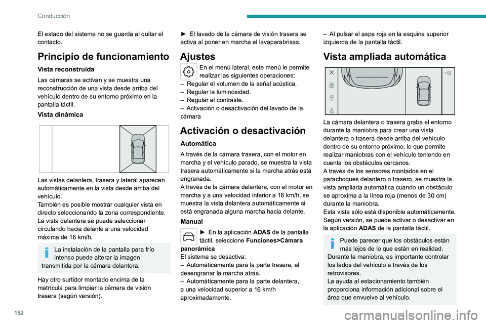 PEUGEOT 408 2023 Manual del propietario (in Spanish) 152
Conducción
El estado del sistema no se guarda al quitar el
contacto.
Principio de funcionamiento
Vista reconstruida
Las cámaras se activan y se muestra una
reconstrucción de una vista desde a PEUGEOT 408 2023 Manual del propietario (in Spanish) 152
Conducción
El estado del sistema no se guarda al quitar el
contacto.
Principio de funcionamiento
Vista reconstruida
Las cámaras se activan y se muestra una
reconstrucción de una vista desde a