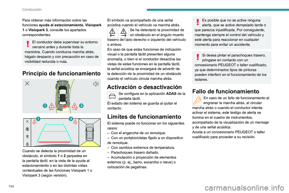 PEUGEOT 408 2023 Manual del propietario (in Spanish) 154
Conducción
Para obtener más información sobre las
funciones ayuda al estacionamiento, Visiopark
1 o Visiopark 3, consulte los apartados
correspondientes.
El conductor debe supervisar su ent PEUGEOT 408 2023 Manual del propietario (in Spanish) 154
Conducción
Para obtener más información sobre las
funciones ayuda al estacionamiento, Visiopark
1 o Visiopark 3, consulte los apartados
correspondientes.
El conductor debe supervisar su ent