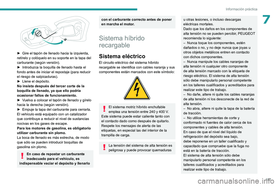 PEUGEOT 408 2023 Manual del propietario (in Spanish) 157
Información práctica
7
► Gire el tapón de llenado hacia la izquierda,
retírelo y colóquelo en su soporte en la tapa del
carburante (según versión).
►
Introduzca la boquilla de lle PEUGEOT 408 2023 Manual del propietario (in Spanish) 157
Información práctica
7
► Gire el tapón de llenado hacia la izquierda,
retírelo y colóquelo en su soporte en la tapa del
carburante (según versión).
►
Introduzca la boquilla de lle