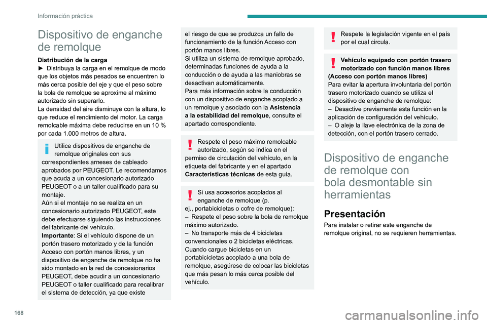 PEUGEOT 408 2023  Manual del propietario (in Spanish) 168
Información práctica
Dispositivo de enganche 
de remolque
Distribución de la carga
► Distribuya la carga en el remolque de modo 
que los objetos más pesados se encuentren lo 
más cerca posi