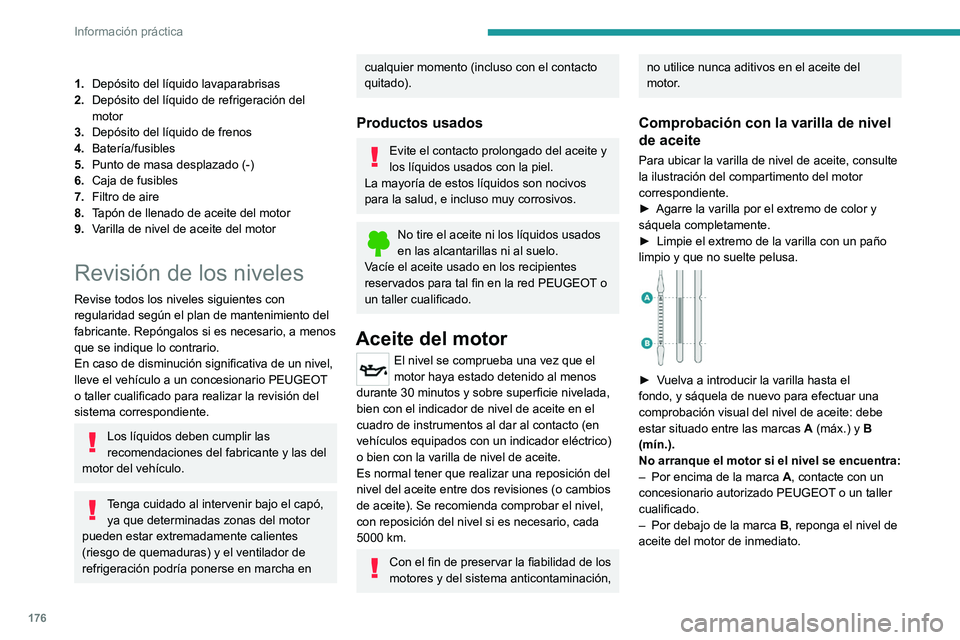 PEUGEOT 408 2023  Manual del propietario (in Spanish) 176
Información práctica
1.Depósito del líquido lavaparabrisas
2. Depósito del líquido de refrigeración del 
motor
3. Depósito del líquido de frenos
4. Batería/fusibles
5. Punto de masa desp