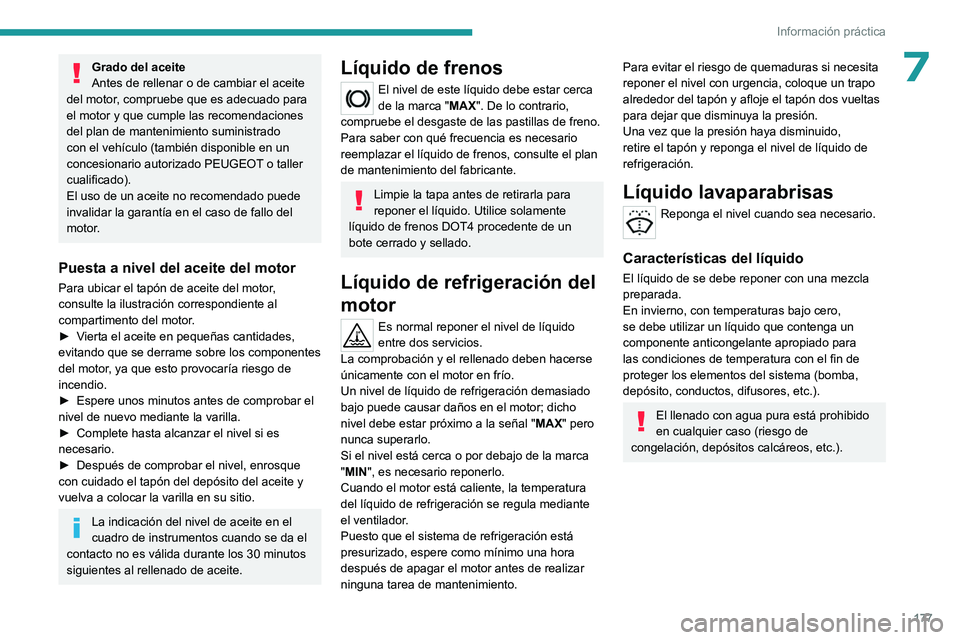 PEUGEOT 408 2023  Manual del propietario (in Spanish) 177
Información práctica
7Grado del aceite
Antes de rellenar o de cambiar el aceite 
del motor, compruebe que es adecuado para 
el motor y que cumple las recomendaciones 
del plan de mantenimiento s