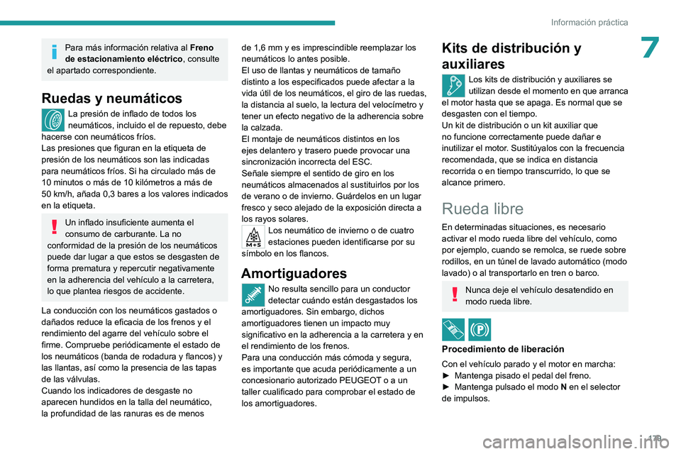 PEUGEOT 408 2023 Manual del propietario (in Spanish) 179
Información práctica
7Para más información relativa al Freno
de estacionamiento eléctrico, consulte
el apartado correspondiente.
Ruedas y neumáticos
La presión de inflado de todos los
ne PEUGEOT 408 2023 Manual del propietario (in Spanish) 179
Información práctica
7Para más información relativa al Freno
de estacionamiento eléctrico, consulte
el apartado correspondiente.
Ruedas y neumáticos
La presión de inflado de todos los
ne
