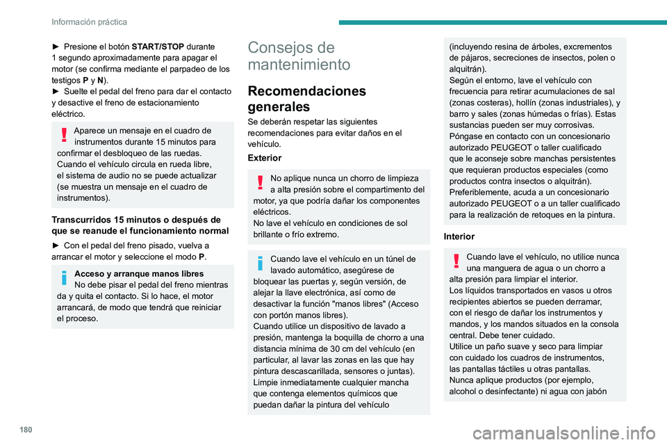 PEUGEOT 408 2023 Manual del propietario (in Spanish) 180
Información práctica
► Presione el botón ST ART/STOP durante
1 segundo aproximadamente para apagar el
motor (se confirma mediante el parpadeo de los
testigos P y N).
â–º
Suelte el peda PEUGEOT 408 2023 Manual del propietario (in Spanish) 180
Información práctica
► Presione el botón ST ART/STOP durante
1 segundo aproximadamente para apagar el
motor (se confirma mediante el parpadeo de los
testigos P y N).
â–º
Suelte el peda